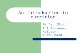 An introduction to nutrition BY Dr. (Mrs.) T.I Runsewe-Abiodun (FWACPpaed.)
