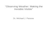 Observing Weather: Making the Invisible Visible Dr. Michael J. Passow.