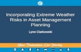 1 Incorporating Extreme Weather Risks in Asset Management Planning Lynn Clarkowski.