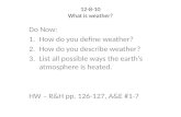 12-8-10 What is weather? Do Now: 1.How do you define weather? 2.How do you describe weather? 3.List all possible ways the earths atmosphere is heated.