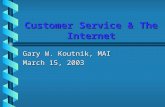 Customer Service & The Internet Gary W. Koutnik, MAI March 15, 2003.