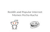 Reddit and Popular Internet Memes Pecha-Kucha. What is Reddit? Front page of the internet Social News Aggregator Community driven Social Book marking.