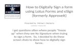 How to Digitally Sign a form using Lotus Forms and eSign (formerly ApproveIt) Last Revision: 17 January 2014 I get questions often where people freeze.