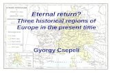 Eternal return? Three historical regions of Europe in the present time Gyorgy Csepeli.
