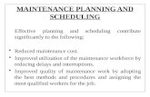 MAINTENANCE PLANNING AND SCHEDULING Effective planning and scheduling contribute significantly to the following: Reduced maintenance cost. Improved utilization.