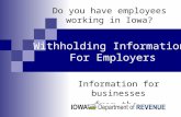 Do you have employees working in Iowa? Information for businesses from the Withholding Information For Employers.