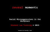 Reveal moments Racial Microaggressions in the Workplace Diamond Law Training © 2013.