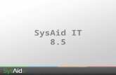 1 SysAid IT 8.5. 2 Experience IT SysAid 8.5 enriches and improves the overall ITSM (IT Service Management) experience, focusing on: Mobility Functionality.