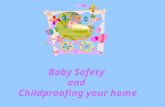 Baby Safety and Childproofing your home About 2-1/2 million children are injured or killed each year, due to hazards in the home. Many of these incidents.