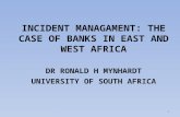 INCIDENT MANAGAMENT: THE CASE OF BANKS IN EAST AND WEST AFRICA D R R ONALD H M YNHARDT U NIVERSITY OF S OUTH A FRICA 1.