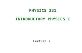 PHYSICS 231 INTRODUCTORY PHYSICS I Lecture 7. Work (constant force) Kinetic Energy Work-Energy Theorem Potential Energy of gravity Conservation of Energy.