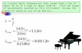 1) A piano emits frequencies that range from a low of about 26 Hz to a high of about 4250 Hz. Find the range of wavelengths spanned by this instrument.