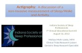Actigraphy : A discussion of a non-invasive measurement of Sleep/Wake and Activity. Indiana Society of Sleep Professionals 7 th Annual Educational Summit.