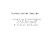 Validation in Geant4 Hadronic Shower Simulation Workshop FNAL, 6-8 September 2006 Koi, Tatsumi (SLAC/SCCS) for the Geant4 Collaboration.