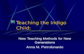 Teaching the Indigo Child: New Teaching Methods for New Generations Anna M. Pietrolonardo.