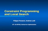 Constraint Programming and Local Search Filippo Focacci, Andrea Lodi CP -AI-OR02, School on Optimization.