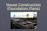 House Construction (Foundation Plans). Objectives: Compare various construction techniques/ materials Compare various construction techniques/ materials.