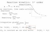 Reaction kinetics: 1 st order reactions [A] t Decay reactions, like radio-activity; S N 1 reactions Rate: - Rewriting: - Integration gives: So: ln[A] t.