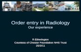 Order entry in Radiology Our experience R Etherington Countess of Chester Foundation NHS Trust 25/3/11.