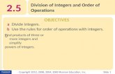 OBJECTIVES 2.5 Division of Integers and Order of Operations Slide 1Copyright 2012, 2008, 2004, 2000 Pearson Education, Inc. aDivide integers. bUse the.