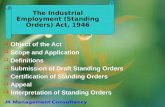 The Industrial Employment (Standing Orders) Act, 1946 Object of the Act Scope and Application Definitions Submission of Draft Standing Orders Certification.