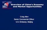Overview of Chinas Economy and Market Opportunities Craig Allen Senior Commercial Officer U.S. Embassy, Beijing.