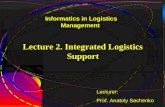 1 Lecture 2. Integrated Logistics Support Lecturer: Prof. Anatoly Sachenko Informatics in Logistics Management.