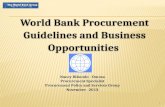 1 World Bank Procurement Guidelines and Business Opportunities Nancy Bikondo - Omosa Procurement Specialist Procurement Policy and Services Group November.