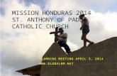 MISSION HONDURAS 2014 ST. ANTHONY OF PADUA CATHOLIC CHURCH PLANNING MEETING APRIL 3, 2014 .