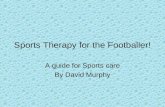 Sports Therapy for the Footballer! A guide for Sports care By David Murphy.