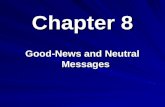 Chapter 8 Good-News and Neutral Messages. What is Good-News and Neutral Message A message that will receive favorable response or neutral reaction from.