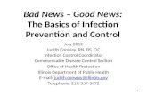 Bad News – Good News: The Basics of Infection Prevention and Control July 2012 Judith Conway, RN, BS, CIC Infection Control Coordinator Communicable Disease.