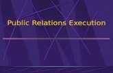 Public Relations Execution. Public Relations Plan Review public opinion and press coverage Statement of public relations strategy What issues are important.