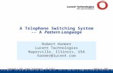 Copyright © 2003, Lucent Technologies. All Rights Reserved.August 11, 2003 - 1 A Telephone Switching System -- A Pattern Language Robert Hanmer Lucent.