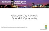 Glasgow City Council: Spend & Opportunity Presented by Gerry Quinn, Contract Manager, Corporate Procurement Unit.