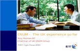 ENUM - The UK experience so far Tony Holmes BT Chairman of UK ENUM Group NICC Open Forum 2003.
