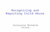 Recognizing and Reporting Child Abuse Instructor Michelle Prince.