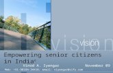 Empowering senior citizens in India © Vinod A. IyengarNovember 09 Mob: +91-98184-34418; email: viyengar@sify.com.