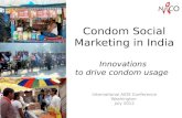 Condom Social Marketing in India Innovations to drive condom usage International AIDS Conference Washington July 2012.