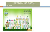 DETTOL - BE 100% SURE . INTRODUCTION Dettol is a brand of Reckitt Benckiser and has stood for its trusted production in India since 1930.