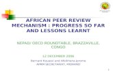 1 AFRICAN PEER REVIEW MECHANISM : PROGRESS SO FAR AND LESSONS LEARNT NEPAD/ OECD ROUNDTABLE, BRAZZAVILLE, CONGO 12 DECEMBER 2006 Bernard Kouassi and Afeikhena.
