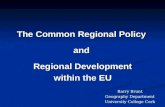 The Common Regional Policy and Regional Development within the EU Barry Brunt Geography Department University College Cork.