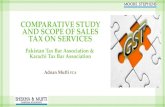COMPARATIVE STUDY AND SCOPE OF SALES TAX ON SERVICES Pakistan Tax Bar Association & Karachi Tax Bar Association Adnan Mufti FCA.