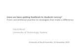 Have we been getting feedback to students wrong? From conventional practice to strategies that make a difference David Boud University of Technology, Sydney.