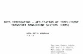 BRTS INTEGRATION – APPLICATION OF INTELLIGENT TRANSPORT MANAGEMENT SYSTEMS (ITMS) ASIA BRTS- AMDAVAD 7.9.12 Sanjeev Kumar Lohia OSD and E.O JS(UT), Ministry.