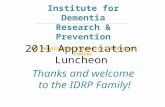 Institute for Dementia Research & Prevention At Pennington Biomedical Research Center 2011 Appreciation Luncheon Thanks and welcome to the IDRP Family!
