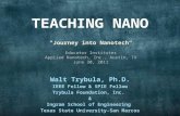 T EACHING NANO Walt Trybula, Ph.D. IEEE Fellow & SPIE Fellow Trybula Foundation, Inc. & Ingram School of Engineering Texas State University-San Marcos.