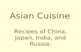 Asian Cuisine Recipes of China, Japan, India, and Russia.