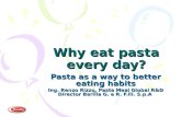 Why eat pasta every day? Pasta as a way to better eating habits Ing. Renzo Rizzo, Pasta Meal Global R&D Director Barilla G. e R. F.lli. S.p.A.