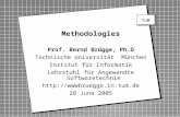 Methodologies Prof. Bernd Brügge, Ph.D Technische Universität München Institut für Informatik Lehrstuhl für Angewandte Softwaretechnik .